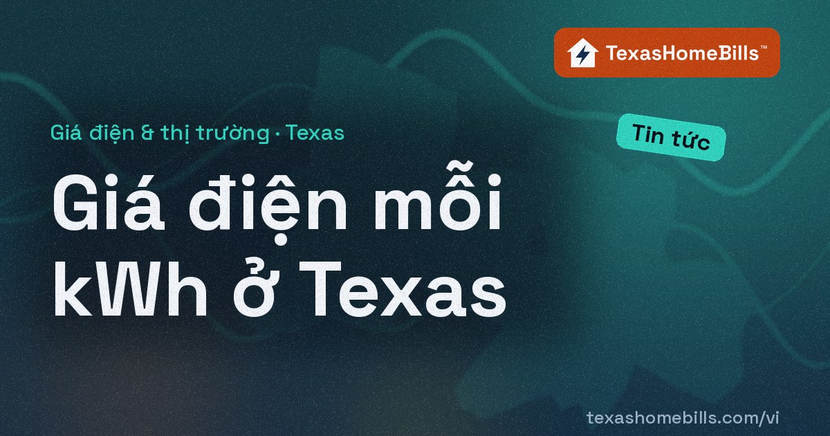 Điện ở Texas có đắt hơn không? Giá trung bình tháng 7/2026 là 15,88¢ mỗi kWh, tăng 3,4% trong một năm
